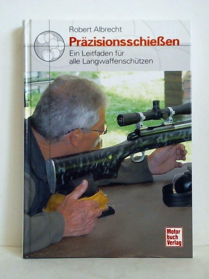 Albrecht, Robert - Przisionsschieen - Ein Leitfaden fr alle Langwaffenschtzen