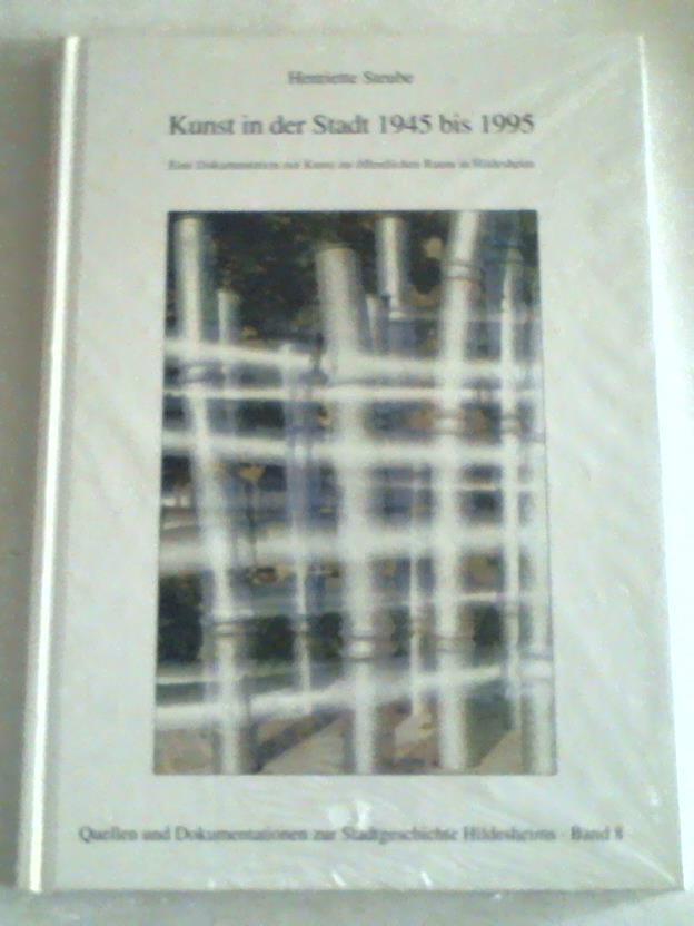 Steube, Henriette - Kunst in der Stadt 1945 bis 1995. Eine Dokumentation zur Kunst im ffentlichen Raum in Hildesheim
