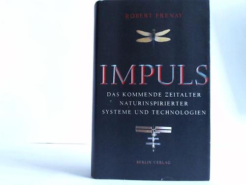 Frenay, Robert - Impuls. Das kommende Zeitalter naturinspirierter Systeme und Technologie