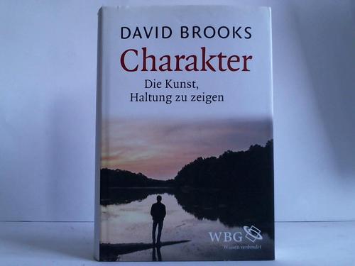 Brooks, David - Charakter. Die Kunst, Haltung zu zeigen