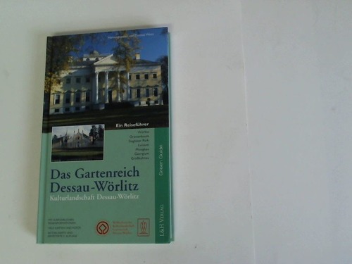 Weiss, Thomas - Das Gartenreich Dessau-Wrlitz. Kulturlandschaft Dessau-Wrlitz. Ein Reisefhrer