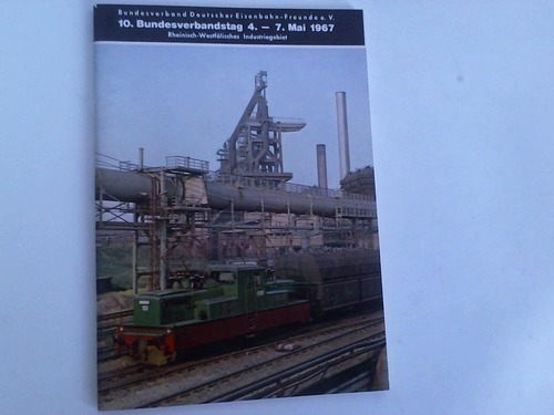Bundesverband Deutscher Eisenbahn-Freunde e.V. - 10. Bundesverbandstag 4.-7. Mai 1967. Rheinisch-Westflisches Industriegebiet