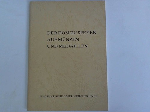 Kubach, Erich/ Ehrend, Helfried - Der Dom zu Speyer auf Mnzen und Medaillen