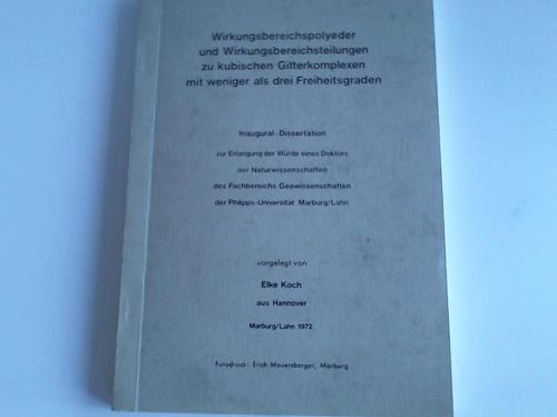Koch, Elke - Wirkungsbereichspolyeder und Wirkungsbereichsteilungen zu kubischen Gitterkomplexen mit wenige als drei Freiheitsgraden. Inaugural-Dissertation zur Erlangung der Wrde eines Doktors der Naturwissenschaften des Fachbereichs Geowissenschaften der Philipps-Universitt Marburg/Lahn