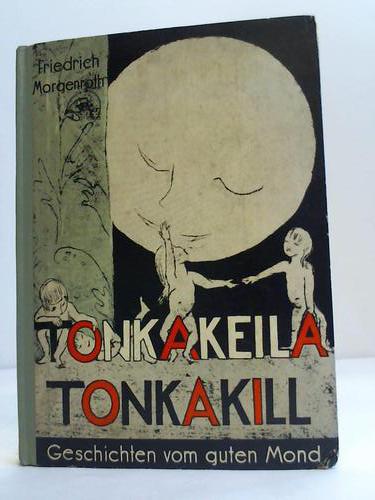Morgenroth, Friedrich - Tonkakeila, Tonkakill. Geschichten vom guten Mond