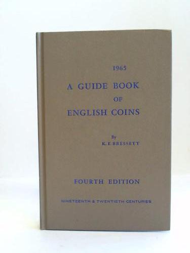 Bresserr, K. E. - 1965 a Guide Book of English Coins