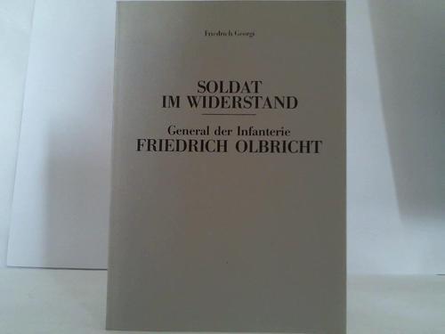 Georgi, Friedrich - Soldat im Widerstand, General der Infanterie Friedrich Olbricht. Vortrag vor Offizieren des Heeresamtes der Bundeswehr am 23. April 1987