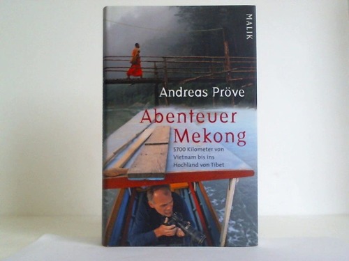 Prve, Andreas - Abenteuer Mekong. 5700 Kilometer von Vietnam bis ins Hochland von Tibet