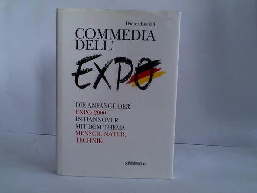 Eisfeld, Dieter - Commedia dell' EXPO. Die Anfnge der universalen Weltausstellung EXPO 2000 in Hannover mit dem Thema Mensch, Natur, Technik