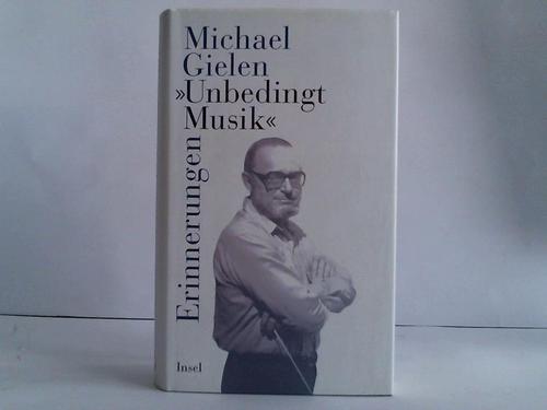 Gielen, Michael - Unbedingt Musik.Erinnerungen