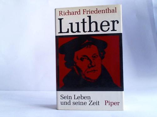 Friedenthal, Richard - Luther. Sein Leben und seine Zeit