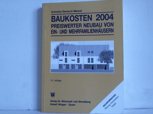 Schmitz, Heinz/ Gerlach, Reinhard/ Meisel, Ulli - Baukosten. Preiswertes Bauen von Ein- und Mehrfamilienhusern. Arbeitshilfen zur Konstruktionswahl und Planung. Kostenschtzung und Kostenberechnung