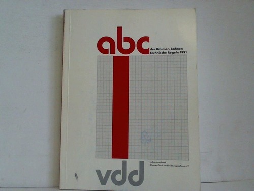 vdd Industrieverband Bitumen-Dach- und Dichtungsbahnen e.V. - ABC der Bitumen-Bahnen. Technische Regeln 1991