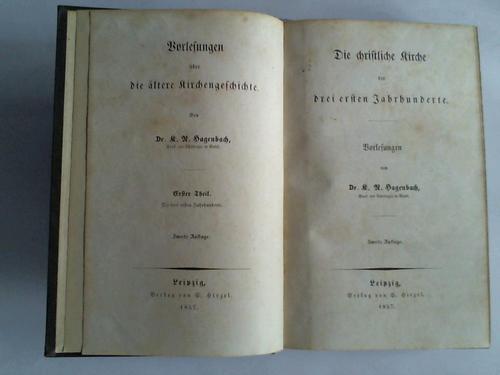 Hagenbach, Dr. - Vorlesungen ber die ltere Kirchengeschichte. 1. Teil. Die christliche Kirche der drei ersten Jahrhunderte. Vorlesungen ber die ltere Kirchengeschichte. 2. Teil. Die christliche Kirche vom vierten bis zum sechsten Jahrhundert.  2 Bnde in Einem