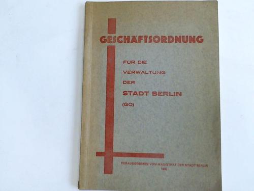 Magistrat der Stadt Berlin (Hrsg.) - Geschftsordnung fr die Verwaltung der Stadt Berlin
