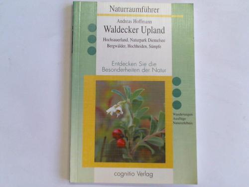 Hoffmann, Andreas - Waldecker Upland. Hochsauerland. Naturpark Diemelsee. Entdecken Sie die Besonderheiten der Natur. Berwlder. Hochheiden. Smpfe