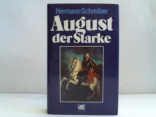 Schreiber, Hermann - August der Starke. Leben und Lieben im deutschen Barock