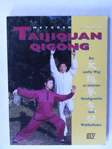 Metzger, Wolfgang/ Zhou, Peifang - Taijiquan. Qigong. Der sanfte Weg zu innerem Gleichgewicht und Wohlbefinden