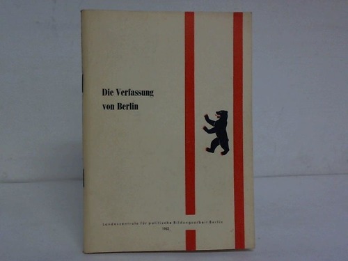 Landeszentrale fr politische Bildungsarbeit Berlin - Die Verfassung von Berlin. Mit einer Einfhrung, ergnzenden Dokumenten und dem Text des Grundgesetzes