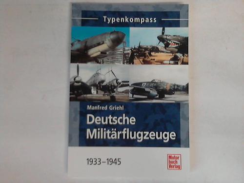 Griehl, Manfred - Typenkompass. Deutsche Militrflugzeuge. 1939 - 1945