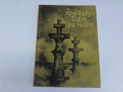 Koch, Johann Wilhelm - 700 Jahre Dom zu Kln. Heiliges Vermchtnis. bericht und Deutung zum 15. August 1948