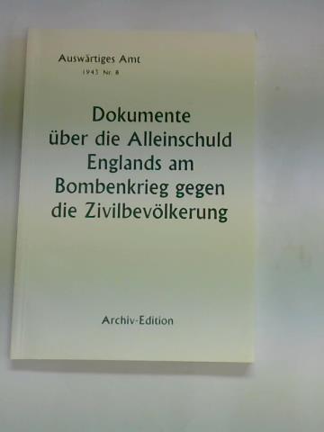 Auswrtiges Amt 1943; Nr. 8 - Dokumente ber die Alleinschuld Englands am Bombenkrieg gegen die Zivilbevlkerung. Achtes Weibuch der Deutschen Regierung