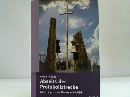 Braune, Werner - Abseits der Protokollstrecke. Erinnerungen eines Pfarrers an die DDR