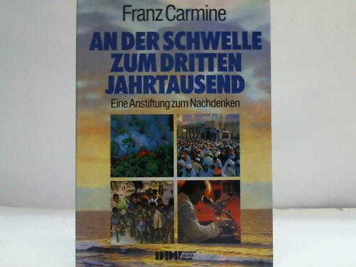 Carmine, Franz - An der Schwelle zum dritten Jahrtausend. Eine Anstiftung zum Nachdenken