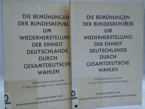 Bundesministerium fr Gesamtdeutsche Fragen (Hrsg.) - Die Bemhungen der Bundesrepublik um Wiederherstellung der Einheit Deutschlands durch Gesamtdeutsche Wahlen. 2 Bnde