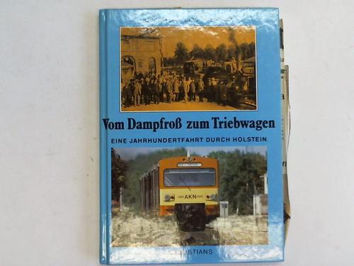 Lau, Hubert/ Hahn, Jrg-Peter - Vom Dampfro zum Triebwagen. Eine Jahrhundertfahrt durch Holstein
