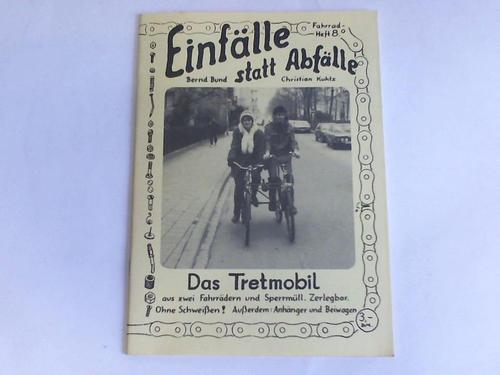 Bund, Bernd/ Kuhtz, Christian - Das Tretmobil aus zwei Fahrrdern und Sperrmll. Zerlegbar. Ohne Schweien! Auerdem: Anhnger und Beiwagen
