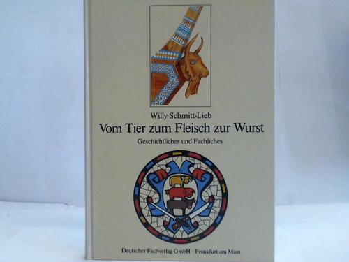 Schmitt-Lieb, Willy - Wurst der Welt. Vom Tier zum Fleisch zur Wurst : Geschichtliches und Fachliches. Band 1