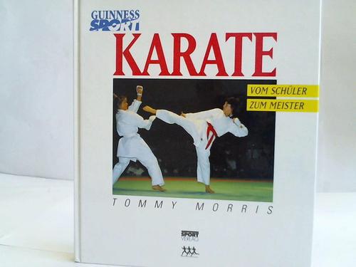 Morris, Tommy / O'Neill, Mike / Tulburg, Russ - Karate vom Schler zum Meister. Eine Anleitung von den ersten Schritten bis zum ersten Wettkampf
