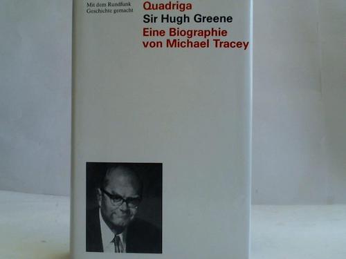 Tracey, Michael (Verfasser) - Sir Hugh Greene. Mit dem Rundfunk Geschichte gemacht - Eine Biographie