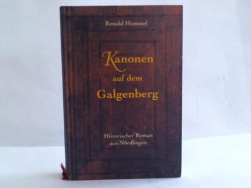 Hummel, Ronald - Kanonen auf dem Galgenberg. Historischer Roman aus Nrdlingen