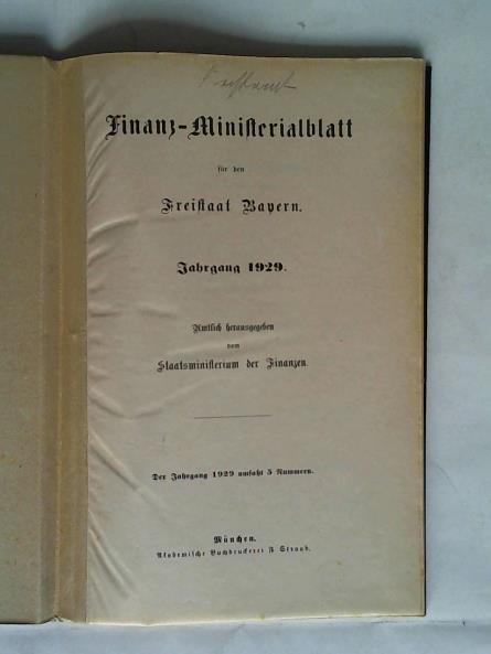 Staatsministerium fr Finanzen (Hrsg.) - Finanz-Ministerialblatt fr den Freistaat Bayern Jahrgang 1929. Der Jahrgang 1929 umfat 5 Nummern