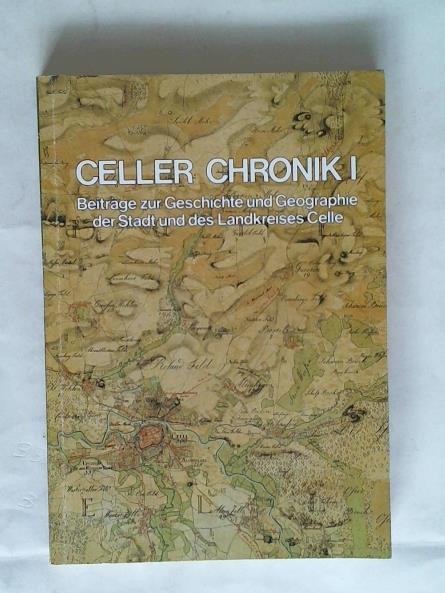 Museumsverein Celle e. V. (Hrsg.) - Celler Chronik I. Beitrge zur Geschichte und Geographie der Stadt und des Landkreises Celle