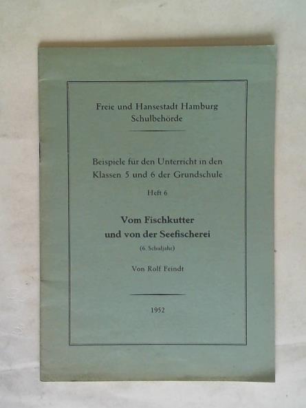 Feindt, Rolf/ Freie und Hansestadt Hamburg Schulbehrde (Hrsg.) - Beispiele fr den Unterricht in den Klassen 5 und 6 der Grundschule. Heft 6: Vom Fischkutter und von der Seefischerei (6. Schuljahr)
