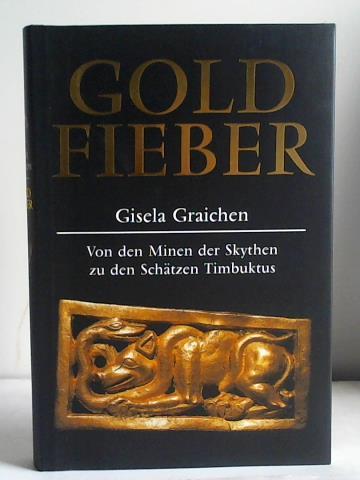 Graichen, Gisela - Goldfieber. Von den Minen der Skythen zu den Schtzen Timbuktus