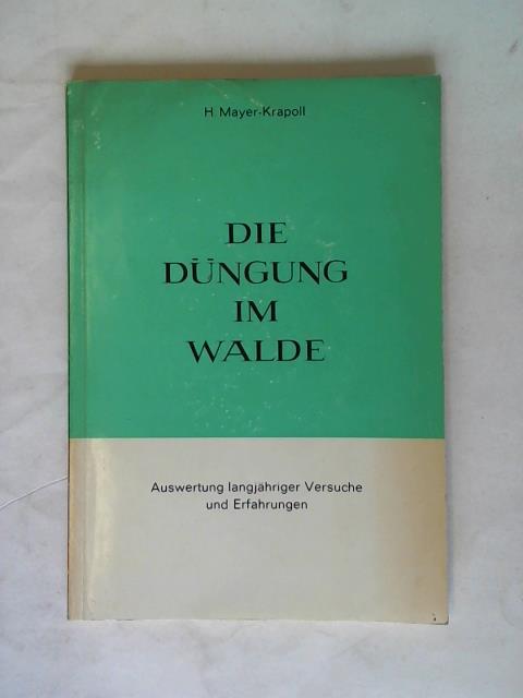 Mayer-Krapoll, H. - Die Dngung im Walde. Auswertung langjhriger Versuche und Erfahrungen