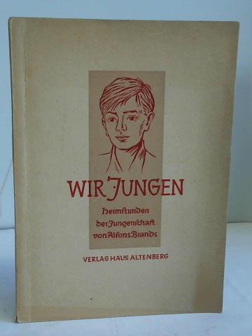 Brands, Alfons - Wir Jungen. Heimstunden der Jungenschaft