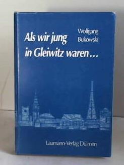 Bukowski, Wolfgang - Als wir jung in Gleiwitz waren . . .
