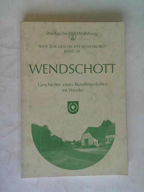 Bch, Henrike/ Strau, Werner/ Blmel, Matthias/ Brauer, Alfred/ Feix, Hanns - Wendschott. Geschichte eines Rundlingsdorfes im Werder