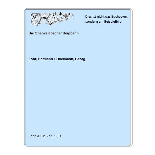 Lohr, Hermann / Thielmann, Georg - Die Oberweibacher Bergbahn