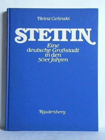 Gelinski, Heinz - Stettin - Eine deutsche Grostadt in den 30er Jahren
