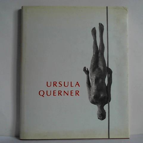 Sello, Gottfried / Jrgens-Lendrum, Helga (Beitrge) - Die Bildhauerin Ursula Querner 1921-1969