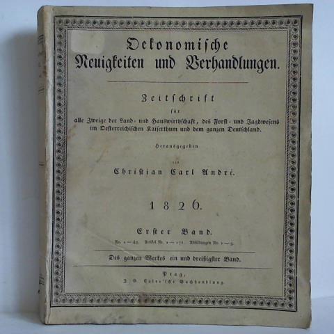 Andr, Christian Carl (Hrsg.) - Oekonomische Neuigkeiten und Verhandlungen. Zeitschrift fr alle Zweige der Land- und Hauswirtschaft, des Forst- und Jagdwesens im Oesterreichischen Kaiserthum und dem ganzen Deutschland. Erster Band 1826, Nr. 1 - 48, Artikel Nr. 1 - 172. Abbildungen Nr. 1 - 5. Des ganzen Werkes ein und dreiigster Band