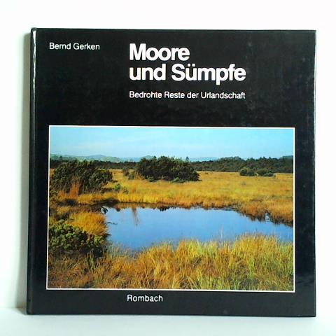 Gerken, Bernd - Moore und Smpfe. Bedrohte Reste der Urlandschaft