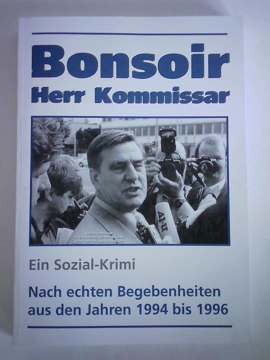 Beischer, Julius - Bonsoir Herr Kommissar. Ein Sozial-Krimi. Nach echten Begebenheiten. Aus den Jahren 1994 bis 1996