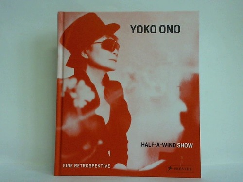 Yoko Ono. Half-a-wind show - Eine Retrospektive